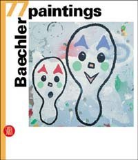 Baechler - 77 paintings. Ediz. italiana, inglese e tedesca