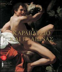Caravaggio e il Seicento - Ediz. inglese e greca