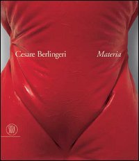 Cesare Berlingeri - Materia 1975-2005. Catalogo della mostra (Catanzaro, 22 dicembre 2005-18 febbraio 2006). Ediz. italiana e inglese