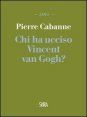 Chi ha ucciso Vincent van Gogh?