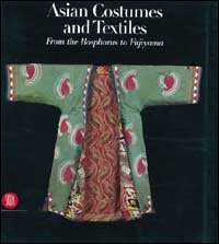 Costumi e tessuti dell'Asia - Dal Bosforo al Fujiyama. Ediz. inglese