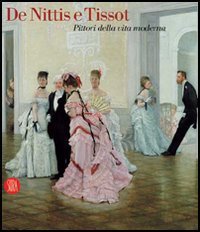 De Nittis e Tissot - Pittori della vita moderna. Catalogo della mostra (Barletta, 12 marzo-2 luglio 2006)