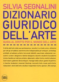 Dizionario giuridico dell'arte. Guida al diritto per il mondo dell'arte
