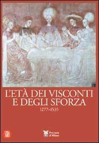 L'et&agrave; dei Visconti e degli Sforza