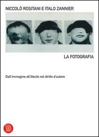 La fotografia - Dall'immagine all'illecito nel diritto d'autore