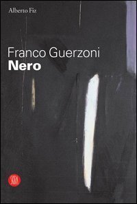 Franco Guerzoni - Nero. Catalogo della mostra (Milano, 29 settembre&shy;29 ottobre 2005)