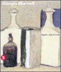 Giorgio Morandi - Oggetti e stati d'animo