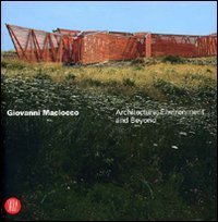 Giovanni Maciocco - Architecture, environment and beyond. Ediz. italiana e inglese