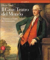 Il gran teatro del mondo - L'anima e il volto del Settecento