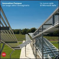 Innovation Campus - Un luogo oltre l'immaginario. La nuova sede di Microsoft Italia. Ediz. italiana e inglese
