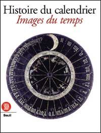 Histoire du calendrier - Images du temps. Ediz. francese