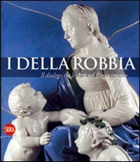 I Della Robbia - Il dialogo tra le Arti nel Rinascimento