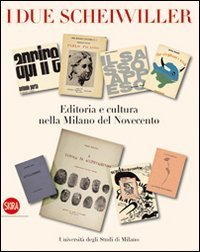 I due Scheiwiller - Editoria e cultura nella Milano del Novecento