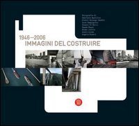 Immagini del costruire 1946-2006 - Ediz. italiana e inglese