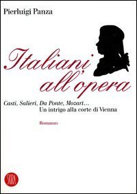 Italiani all'opera - Casti, Salieri, Da Ponte, Mozart... Un intrigo alla corte di Vienna