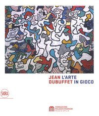 Jean Dubuffet. L'arte in gioco. Materia e spirito (1943-1985)