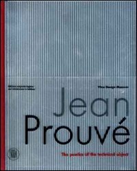 Jean Prouv&eacute; - La poetica dell'oggetto tecnico