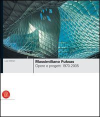 Massimiliano Fuksas - Opere e progetti 1970-2005
