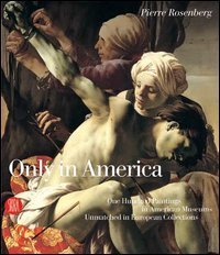 Only in America - One Hundred Paintings in American Museums Unmatched in European Collections