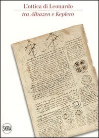 L'ottica di Leonardo tra Alhazen e Keplero - Catalogo della sala di ottica del museo. Ediz. italiana e inglese