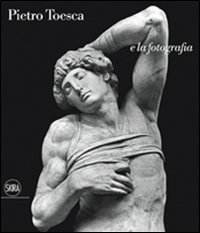 Pietro Toesca e la fotografia - &laquo;Saper vedere&raquo;