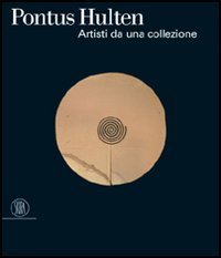 Pontus Hult&eacute;n. Artisti da una collezione. Catalogo della mostra (Venezia, 5 marzo-9 luglio 2006)
