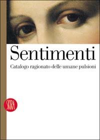 Sentimenti - Catalogo ragionato delle umane pulsioni