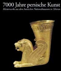 Siebentausend Jahre persische Kunst - Meisterwerke aus dem iranischen Nationalmuseum in Teheran