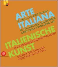 Un secolo di arte italiana - Lo sguardo del collezionista. Opere dalla fondazione VAF. Ediz. italiana e tedesca