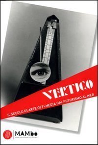 Vertigo Art & Media - Il secolo di arte off media dal futurismo al web