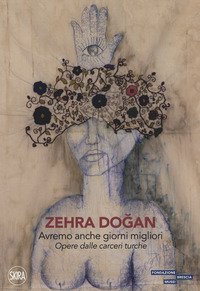 Zehra Dogan. Avremo anche giorni migliori. Opere dalle carceri turche