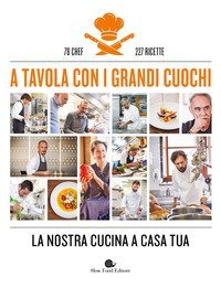 A tavola con i grandi cuochi. La nostra cucina a casa tua