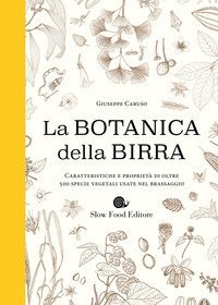 Botanica della birra. Caratteristiche e propriet&agrave; di oltre 500 specie vegetali usate nel brassaggio