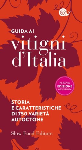 Guida ai vitigni d'Italia. Storia e caratteristiche di 750 variet&agrave; autoctone