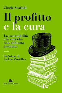 Il profitto e la cura. La sostenibilit&agrave; e le voci che non abbiamo ascoltato