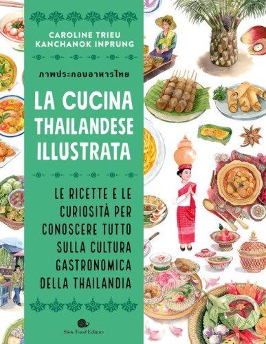 La cucina thailandese illustrata. Le ricette e le curiosit&agrave; per conoscere tutto sulla cultura gastronomica della Thailandia