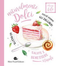 Naturalmente dolci. Perch&eacute; ridurre gli zuccheri