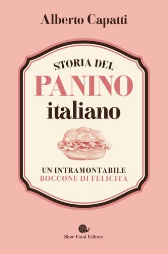 Storia del panino italiano. Un intramontabile boccone di felicità