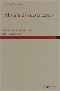 &laquo;Al suon di questa cetra&raquo;. Ricerche sulla poesia orale del Rinascimento