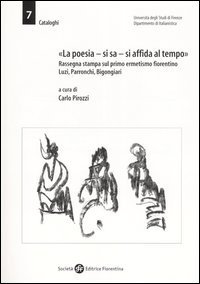 &laquo;La poesia, si sa, si affida al tempo&raquo;. Rassegna stampa sul primo ermetismo fiorentino. Luzi, Parronchi, Bigongiari