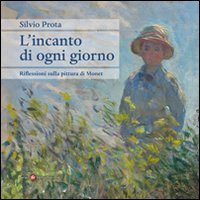 L'incanto di ogni giorno - Riflessioni sulla pittura di Monet