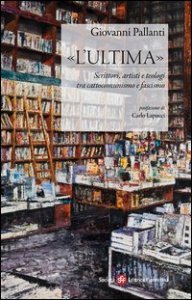 &laquo;L'ultima&raquo;. Scrittori, artisti e teologi tra cattocomunismo e fascismo