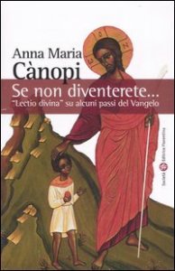 Se non diventerete... &laquo;Lectio divina&raquo; su alcuni passi del Vangelo