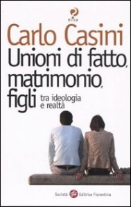 Unioni di fatto, matrimoni, figli. Tra ideologia e realt&agrave;
