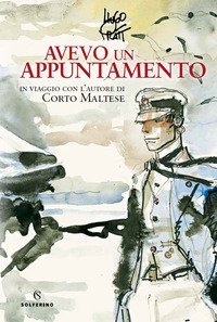Avevo un appuntamento. In viaggio con l'autore di Corto Maltese