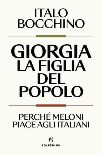 Giorgia, la figlia del popolo. Perch&eacute; Meloni piace agli italiani