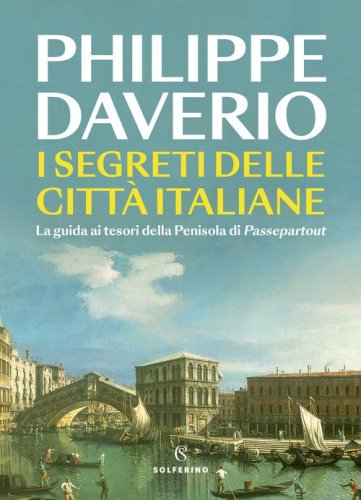 I segreti delle citt&agrave; italiane. La guida ai tesori della Penisola di Passepartout