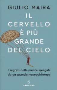 Il cervello &egrave; pi&ugrave; grande del cielo. I segreti della mente spiegati da un grande neurochirurgo
