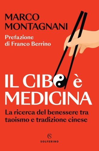 Il cibo &egrave; medicina. La ricerca del benessere tra taoismo e tradizione cinese