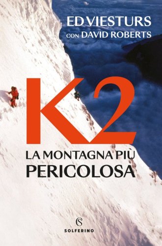 K2. La montagna pi&ugrave; pericolosa della Terra